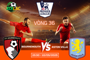 Soi kèo cuộc chiến Bournemouth vs Aston Villa lúc 23:30 ngày 10/05